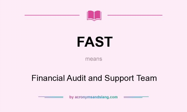 What does FAST mean? It stands for Financial Audit and Support Team