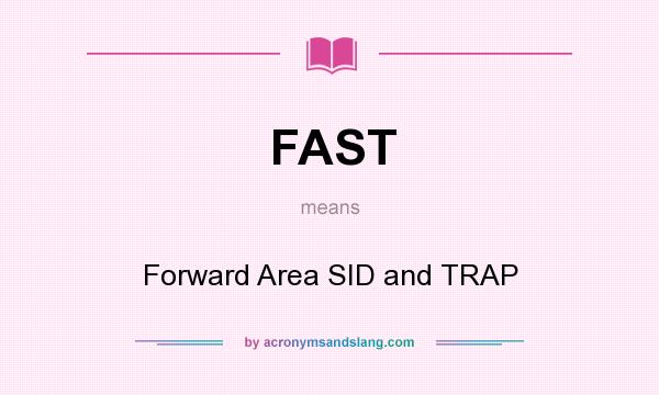 What does FAST mean? It stands for Forward Area SID and TRAP