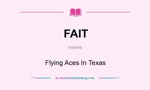 What does FAIT mean? It stands for Flying Aces In Texas
