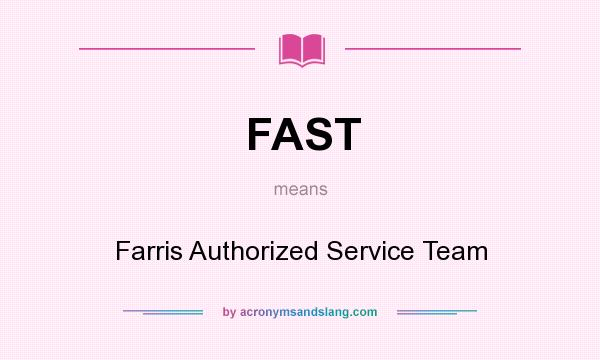 What does FAST mean? It stands for Farris Authorized Service Team