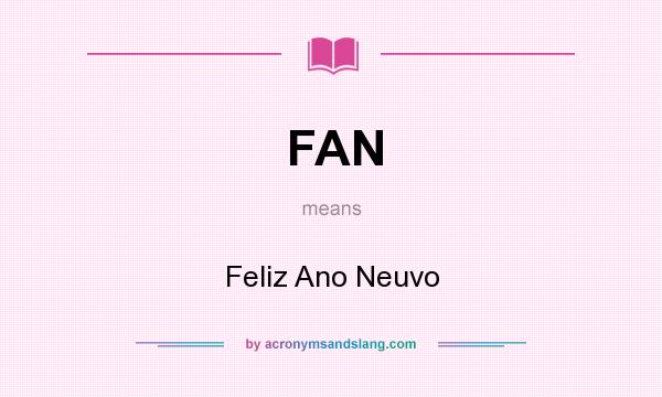 What does FAN mean? It stands for Feliz Ano Neuvo