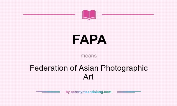 What does FAPA mean? It stands for Federation of Asian Photographic Art