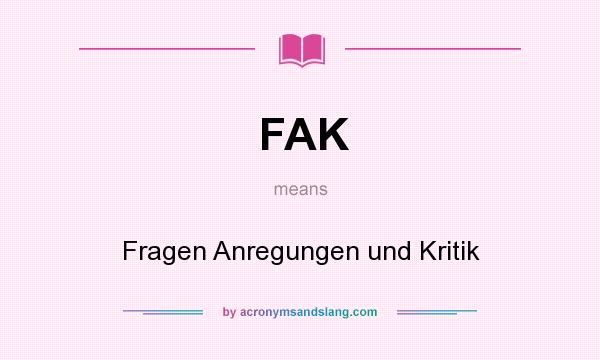 What does FAK mean? It stands for Fragen Anregungen und Kritik