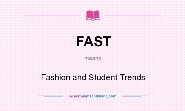 What does FAST mean? It stands for Fashion and Student Trends