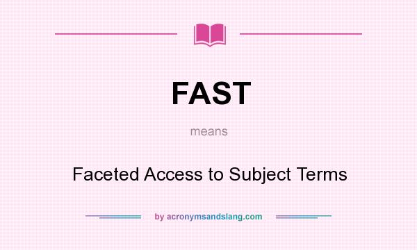 What does FAST mean? It stands for Faceted Access to Subject Terms