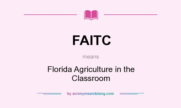What does FAITC mean? It stands for Florida Agriculture in the Classroom