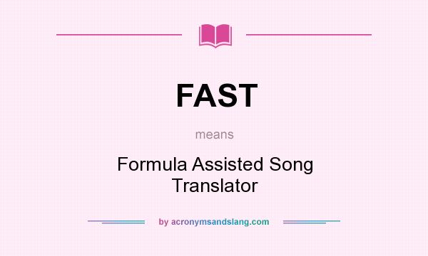 What does FAST mean? It stands for Formula Assisted Song Translator