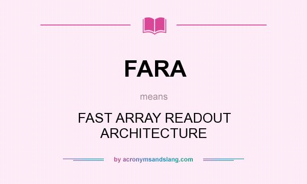 What does FARA mean? It stands for FAST ARRAY READOUT ARCHITECTURE