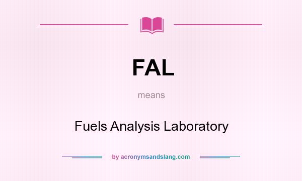 What does FAL mean? It stands for Fuels Analysis Laboratory
