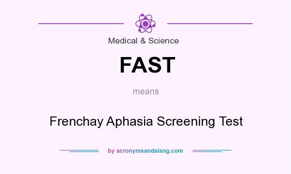 What does FAST mean? It stands for Frenchay Aphasia Screening Test