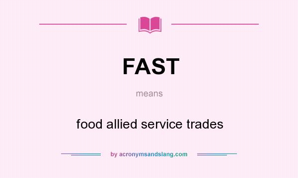 What does FAST mean? It stands for food allied service trades