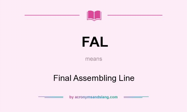 What does FAL mean? It stands for Final Assembling Line