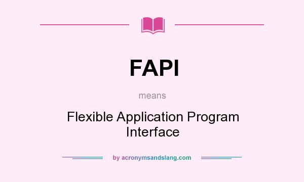 What does FAPI mean? It stands for Flexible Application Program Interface