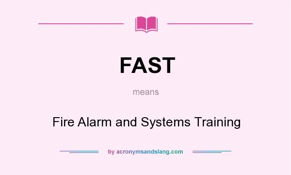 What does FAST mean? It stands for Fire Alarm and Systems Training