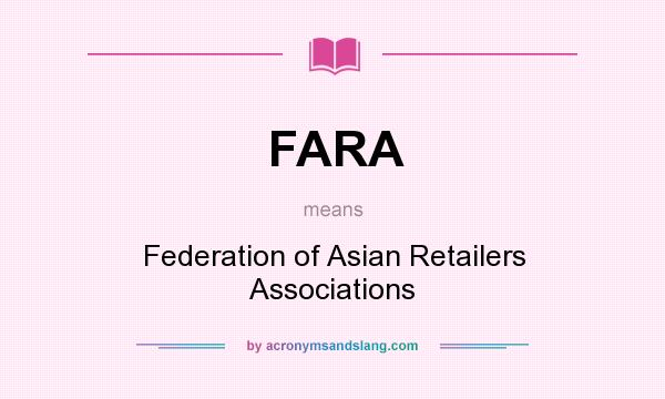 What does FARA mean? It stands for Federation of Asian Retailers Associations