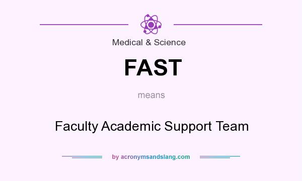 What does FAST mean? It stands for Faculty Academic Support Team