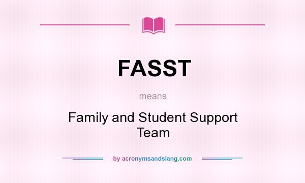 What does FASST mean? It stands for Family and Student Support Team
