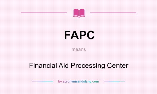 What does FAPC mean? It stands for Financial Aid Processing Center