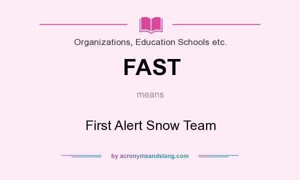 What does FAST mean? It stands for First Alert Snow Team