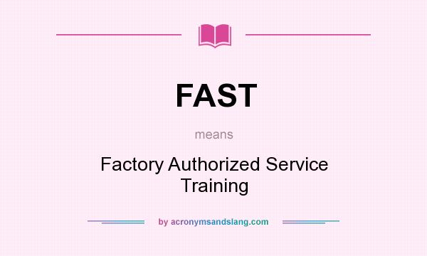 What does FAST mean? It stands for Factory Authorized Service Training