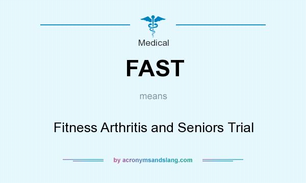 What does FAST mean? It stands for Fitness Arthritis and Seniors Trial