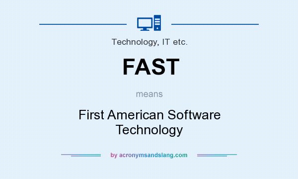 What does FAST mean? It stands for First American Software Technology