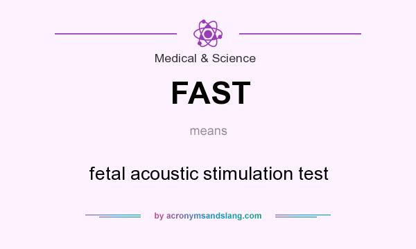 What does FAST mean? It stands for fetal acoustic stimulation test