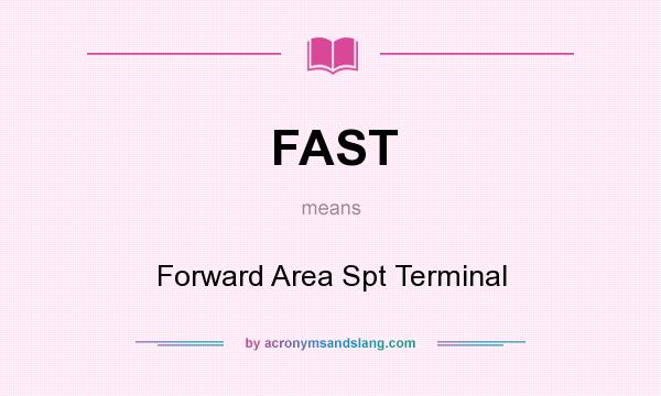 What does FAST mean? It stands for Forward Area Spt Terminal