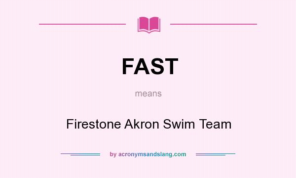 What does FAST mean? It stands for Firestone Akron Swim Team