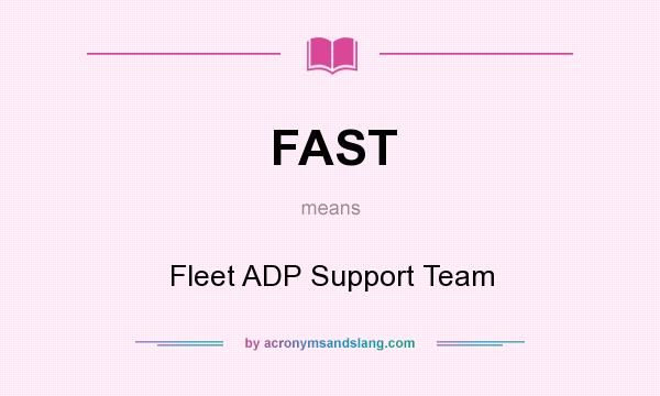 What does FAST mean? It stands for Fleet ADP Support Team