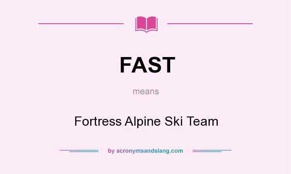 What does FAST mean? It stands for Fortress Alpine Ski Team