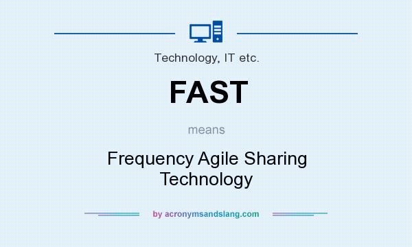 What does FAST mean? It stands for Frequency Agile Sharing Technology