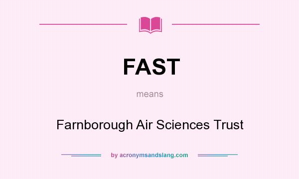 What does FAST mean? It stands for Farnborough Air Sciences Trust