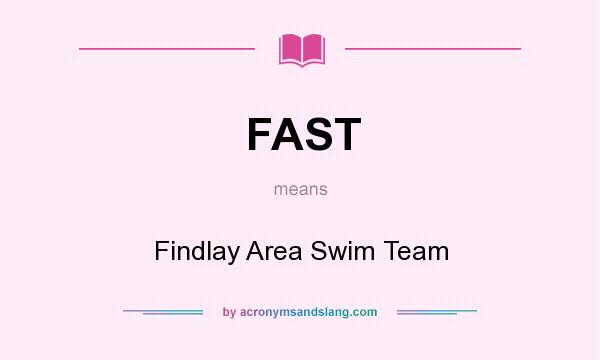 What does FAST mean? It stands for Findlay Area Swim Team