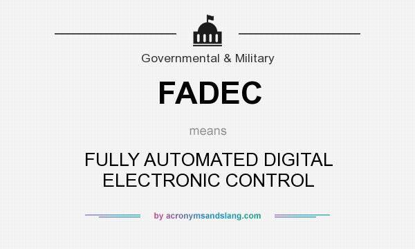 What does FADEC mean? It stands for FULLY AUTOMATED DIGITAL ELECTRONIC CONTROL