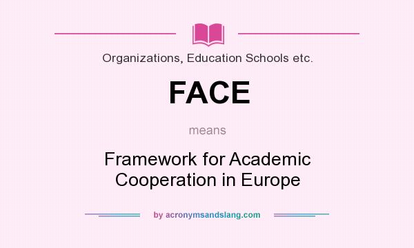 What does FACE mean? It stands for Framework for Academic Cooperation in Europe
