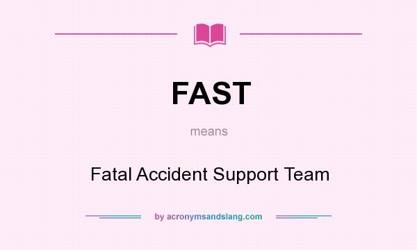 What does FAST mean? It stands for Fatal Accident Support Team