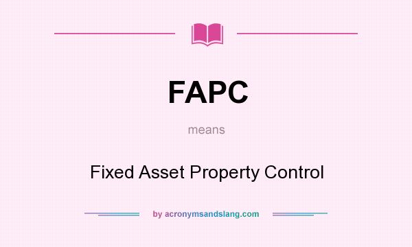 What does FAPC mean? It stands for Fixed Asset Property Control