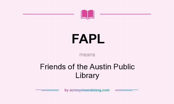 What does FAPL mean? It stands for Friends of the Austin Public Library