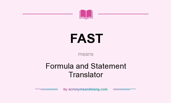 What does FAST mean? It stands for Formula and Statement Translator
