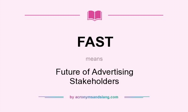 What does FAST mean? It stands for Future of Advertising Stakeholders