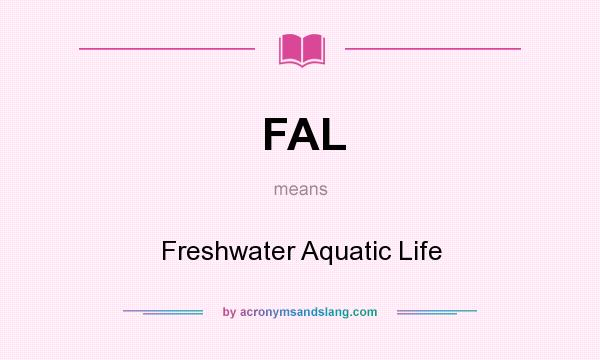 What does FAL mean? It stands for Freshwater Aquatic Life