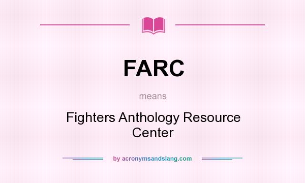 What does FARC mean? It stands for Fighters Anthology Resource Center