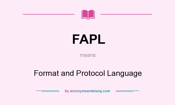 What does FAPL mean? It stands for Format and Protocol Language