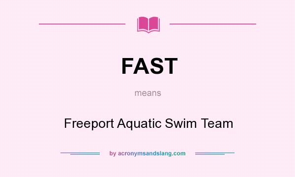 What does FAST mean? It stands for Freeport Aquatic Swim Team