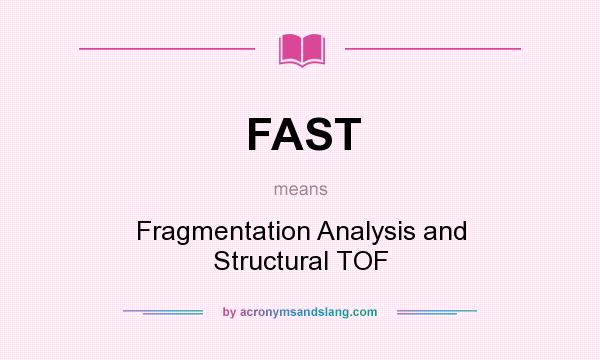 What does FAST mean? It stands for Fragmentation Analysis and Structural TOF