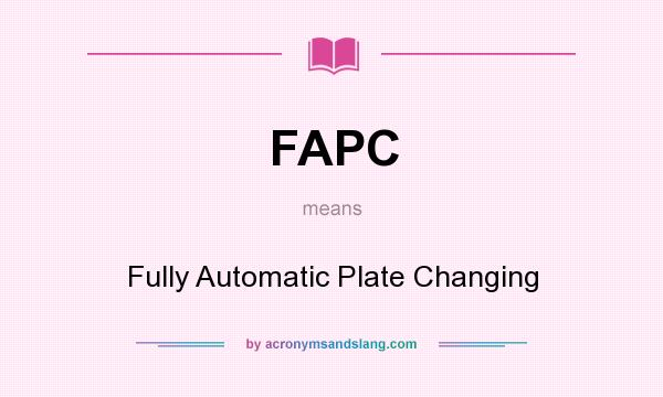 What does FAPC mean? It stands for Fully Automatic Plate Changing