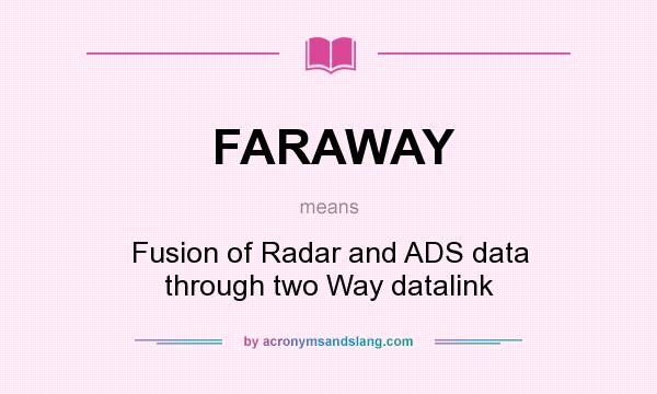 What does FARAWAY mean? It stands for Fusion of Radar and ADS data through two Way datalink