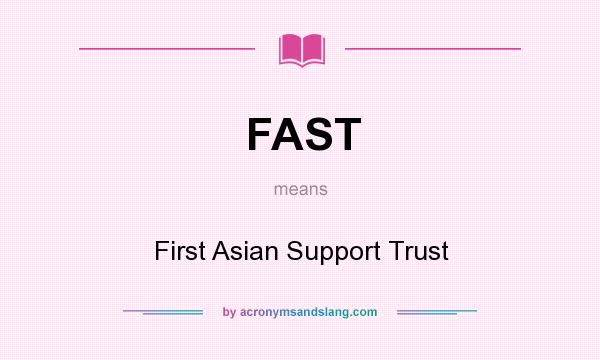 What does FAST mean? It stands for First Asian Support Trust