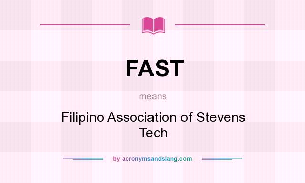 What does FAST mean? It stands for Filipino Association of Stevens Tech